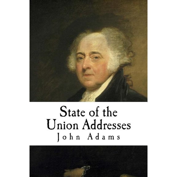 John Adams State of the Union Addresses: John Adams, (Paperback)