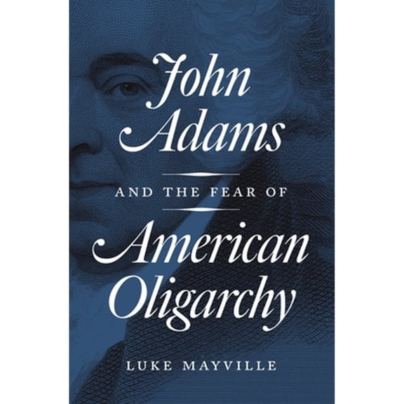 Pre-Owned John Adams and the Fear of American Oligarchy Paperback