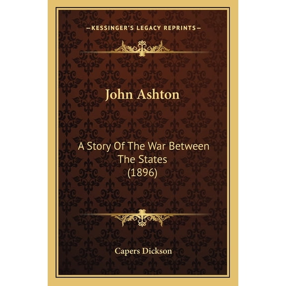 John Ashton : A Story Of The War Between The States (1896) (Paperback)