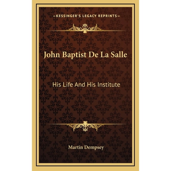 John Baptist De La Salle : His Life And His Institute (Hardcover)