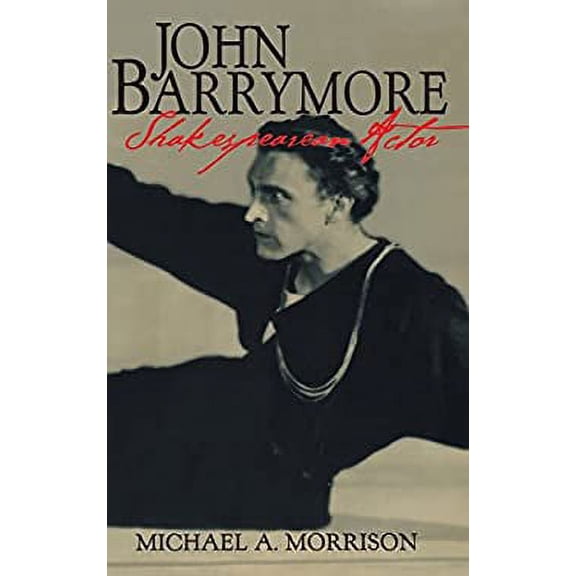 Pre-Owned John Barrymore, Shakespearean Actor (Hardcover) 0521620287 9780521620284