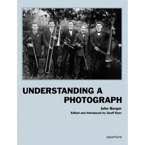 John Berger: Understanding a Photograph  Hardcover  John Berger