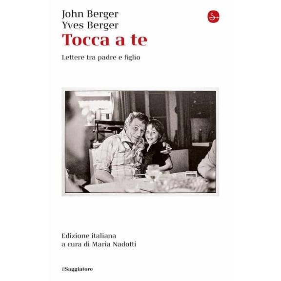 John Berger,Yves Berger,Maria Nadotti Tocca a te. Lettere tra padre e figlio (Paperback)