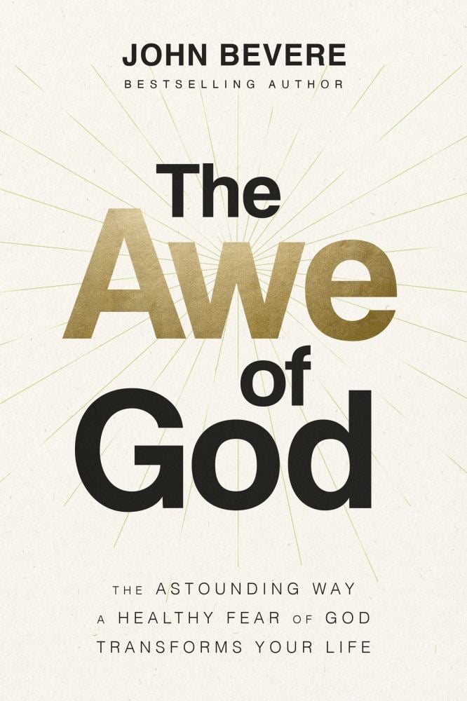 John Bevere: The Awe of God: The Astounding Way a Healthy Fear of God Transforms Your Life (Hardcover)