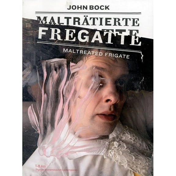 John Bock: Maltreated Frigate, (Paperback)