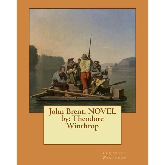 John Brent. NOVEL by : Theodore Winthrop (Paperback)