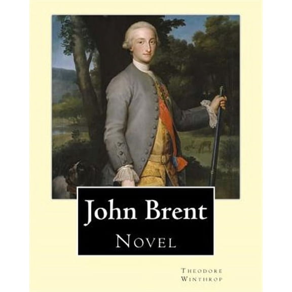 John Brent, by: Theodore Winthrop: Novel (Original Classics)