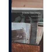 John Brown An Address by Frederick Douglass, Paperback