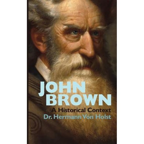 John Brown: An Essay by Hermann Von Holst