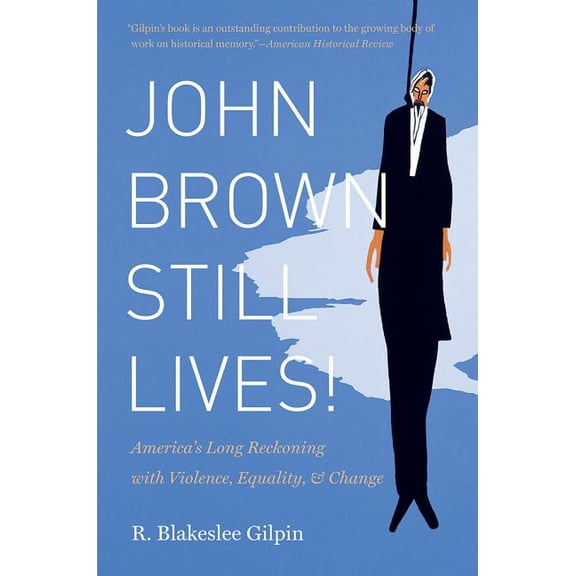 John Brown Still Lives!: America's Long Reckoning with Violence, Equality, and Change, (Paperback)