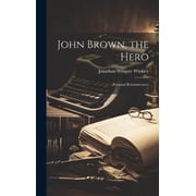 John Brown, the Hero Personal Reminiscences Hardcover