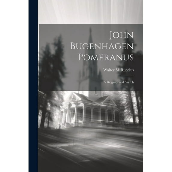 John Bugenhagen Pomeranus; a Biographical Sketch (Paperback)