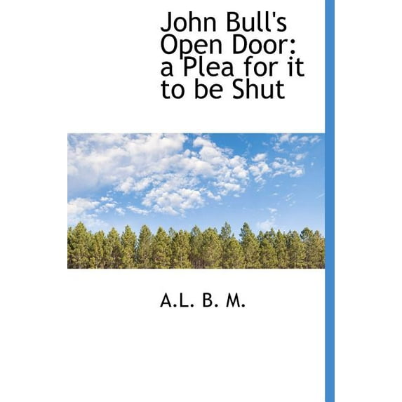 John Bull's Open Door : A Plea for It to Be Shut (Hardcover)