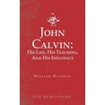 thumbnail image 1 of John Calvin: His Life, His Teaching, And His Influence, (Paperback), 1 of 1