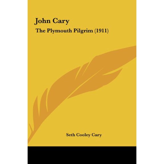 John Cary: The Plymouth Pilgrim 1911 Hardcover 1162032936 9781162032931 Seth Cooley Cary