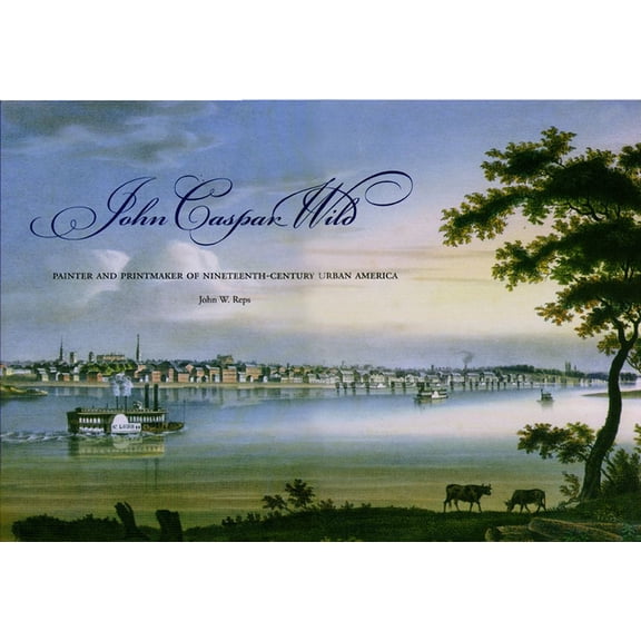 Pre-Owned John Caspar Wild : Painter and Printmaker of Nineteenth-Century Urban America (Hardcover)
