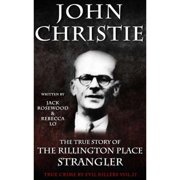 True Crime by Evil Killers Book John Christie The True Story of The Rillington Place Strangler Historical Serial Killers and Murderers Paperback