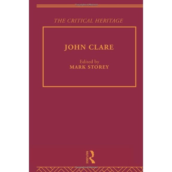 John Clare: The Critical Heritage (The Collected Critical Heritage : Victorian Poets) - Storey, Mark