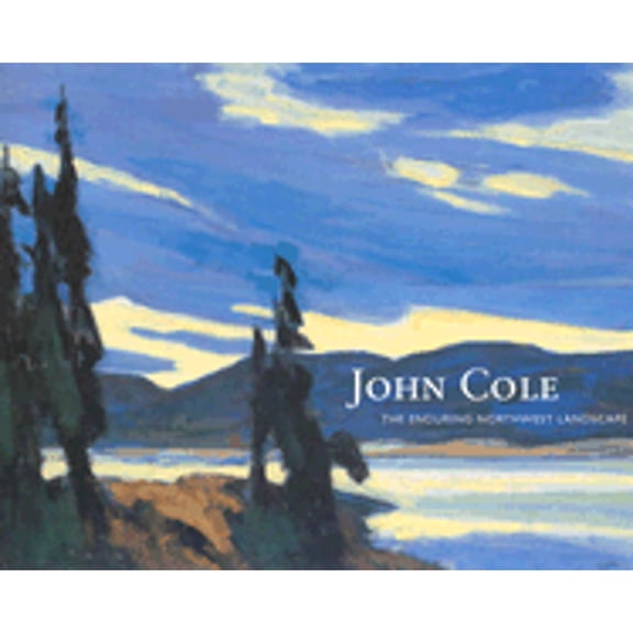Pre-Owned John Cole: The Enduring Northwest Landscape (Hardcover 9780938506096) by Deloris Tarzan Ament