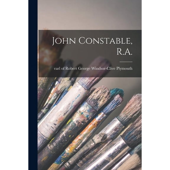 John Constable, R.A.  Paperback  1015227309 9781015227309 Plymouth, Robert George Windsor-Clive