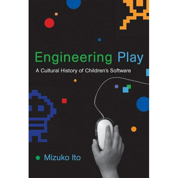 John D. and Catherine T. MacArthur Foundation Reports on Digital Media and Learning: Engineering Play: A Cultural History of Children's Software (Hardcover)
