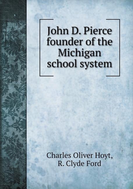 John D. Pierce founder of the Michigan school system (Paperback)