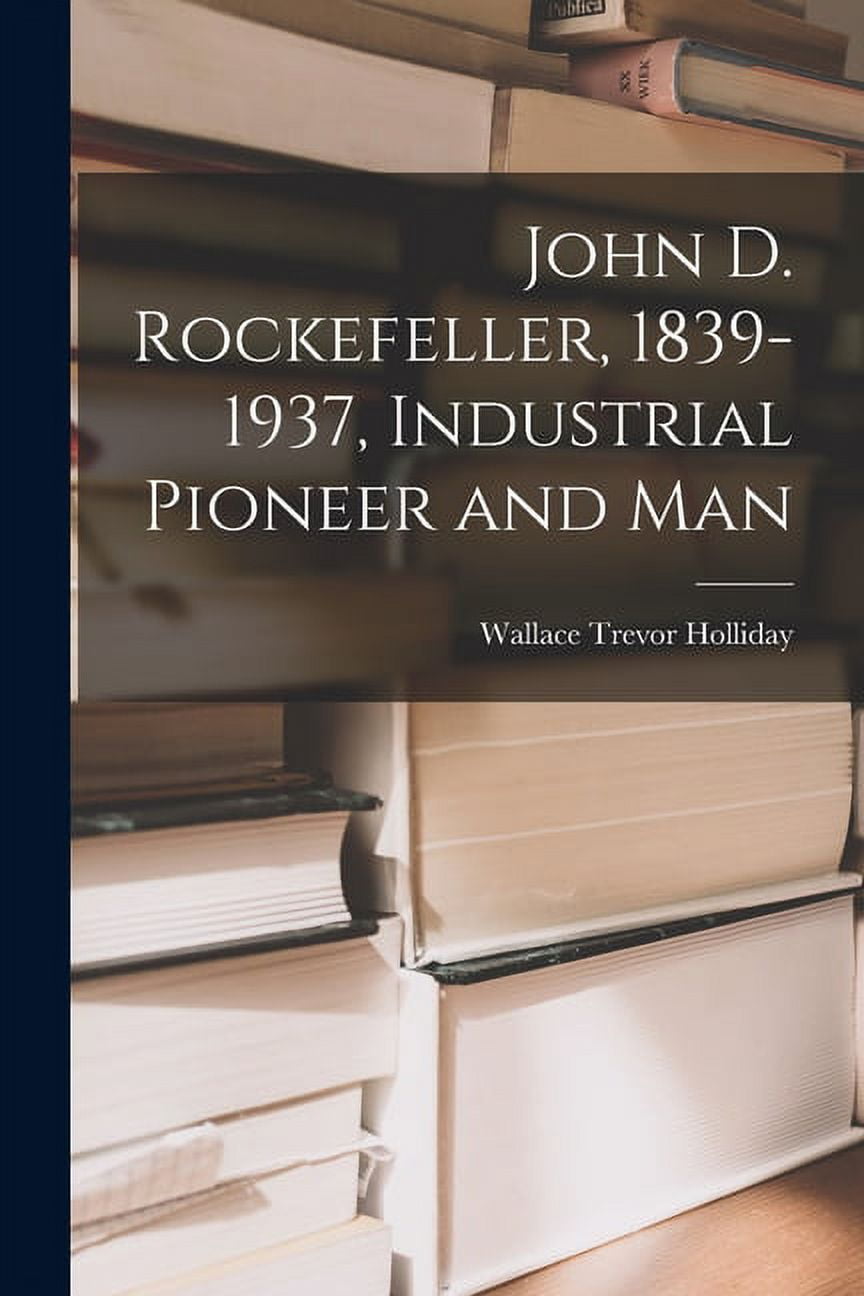 John D. Rockefeller, 1839-1937