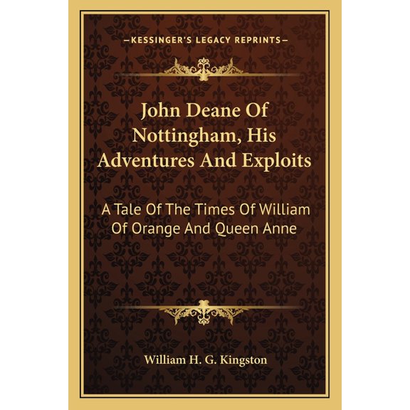 John Deane Of Nottingham, His Adventures And Exploits : A Tale Of The Times Of William Of Orange And Queen Anne (Paperback)