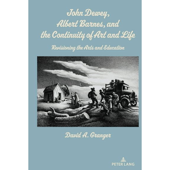 John Dewey, Albert Barnes, and the Continuity of Art and Life: Revisioning the Arts and Education (Paperback)