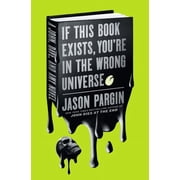 John Dies at the End If This Book Exists, Youre in the Wrong Universe A John, Dave, and Amy Novel Series #4 Hardcover