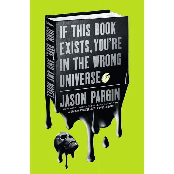 John Dies at the End If This Book Exists, You're in the Wrong Universe: A John, Dave, and Amy Novel, Book 4, (Hardcover)