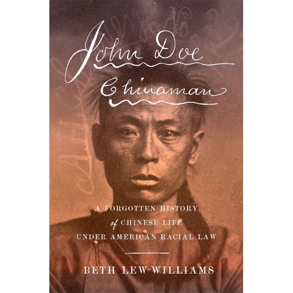 John Doe Chinaman: A Forgotten History of Chinese Life Under American Racial Law, (Hardcover)