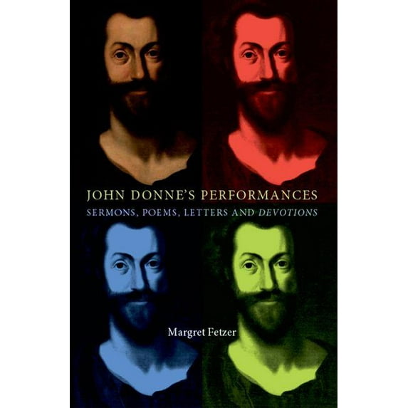 John Donne's Performances: Sermons, Poems, Letters and Devotions, (Paperback)