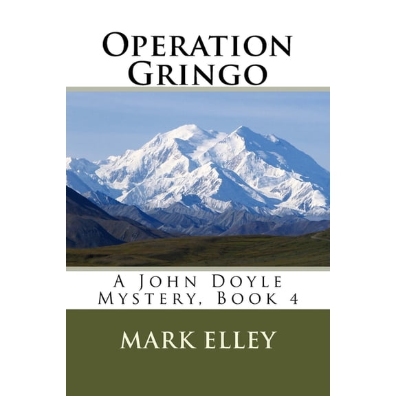Operation Gringo: A John Doyle Mystery, Book 4 John Doyle Mysteries Paperback 1973741555 9781973741558 Mark b elley