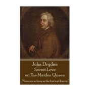 John Dryden - Secret Love or, The Maiden Queen "Better shun the bait, than struggle in the snare." Paperback