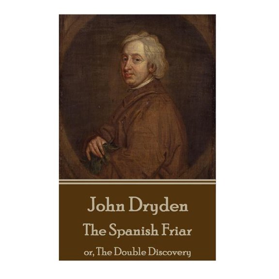 John Dryden - The Spanish Friar : or, The Double Discovery (Paperback)
