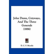 John Dunn, Cetywayo, And The Three Generals 1886 Paperback 1160827109 9781160827102 Moodie, D. C. F.