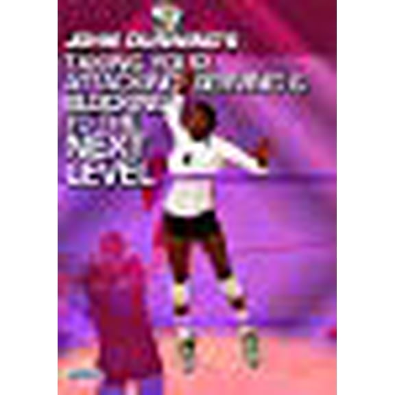 John Dunning's Taking Your Attacking, Serving, & Blocking to the Next Level!