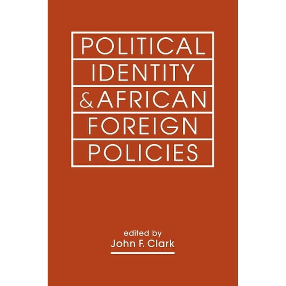 John F. Clark Political Identity & African Foreign Policies (Paperback)