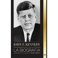 thumbnail image 1 of John F. Kennedy: La biografía - El siglo americano de la presidencia de JFK, su asesinato y su legado duradero -- United Library, 1 of 1