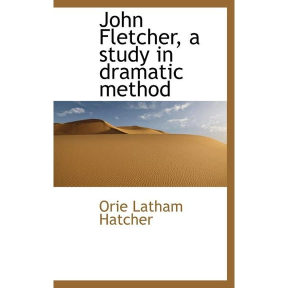 John Fletcher, A Study in Dramatic Method (Hardcover)