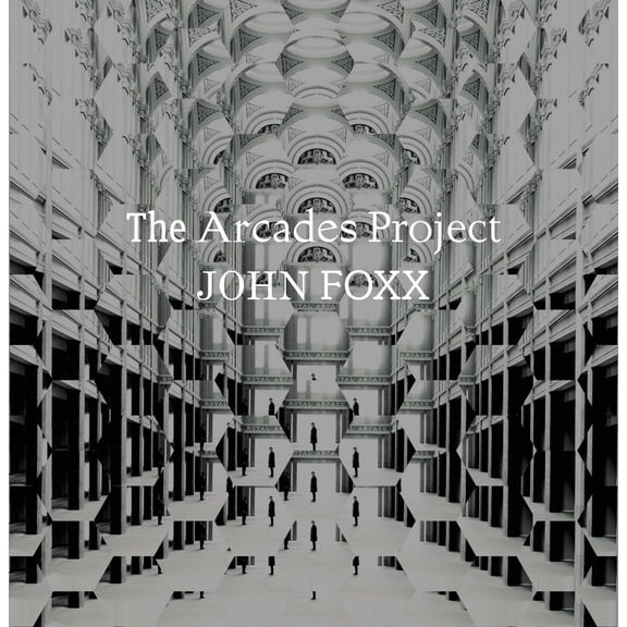 John Foxx - The Arcades Project - Music & Performance - Vinyl