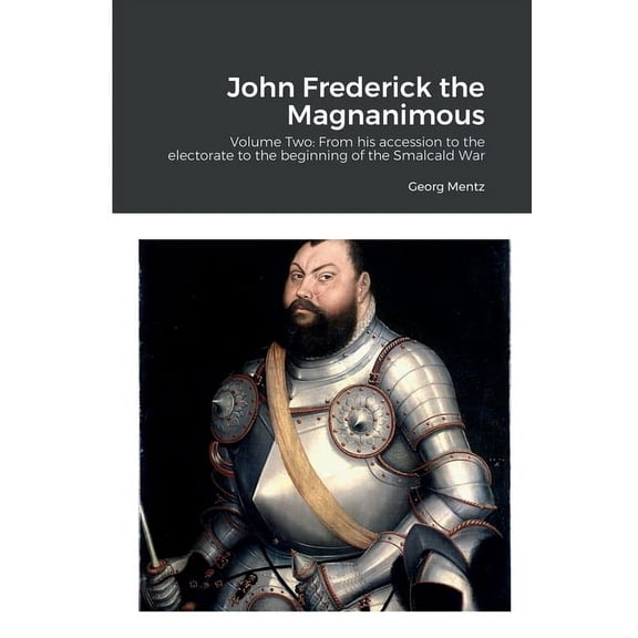 John Frederick the Magnanimous: Volume Two: From his accession to the electorate to the beginning of the Smalcald War (Paperback)