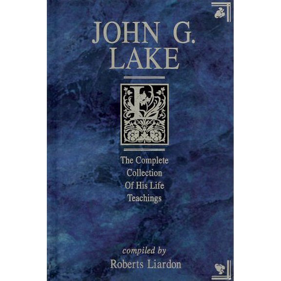 Pre-Owned John G. Lake: The Complete Collection of His Life Teachings