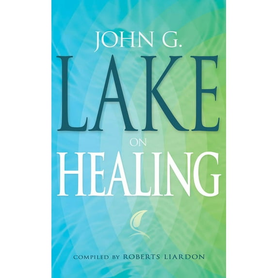 John G. Lake on Healing, (Paperback)