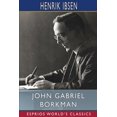 thumbnail image 1 of John Gabriel Borkman (Esprios Classics): Translation and Introduction by William Archer, (Paperback), 1 of 1