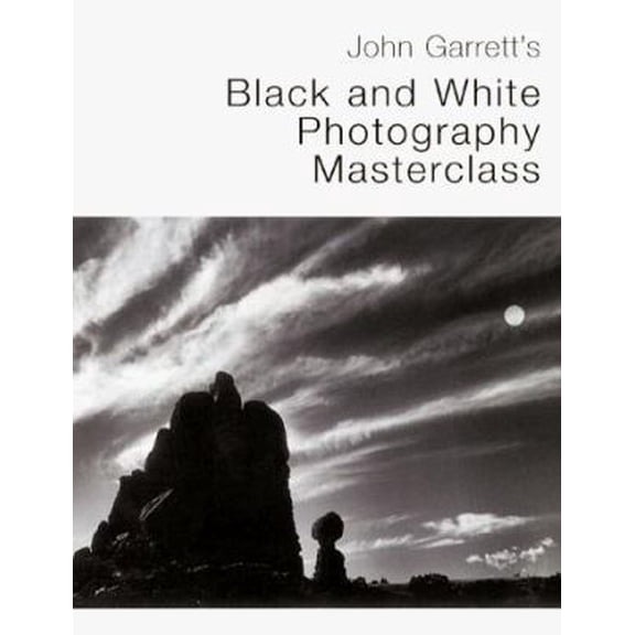 Pre-Owned John Garrett's Black and White Photography Masterclass (Paperback) 0817440445 9780817440442