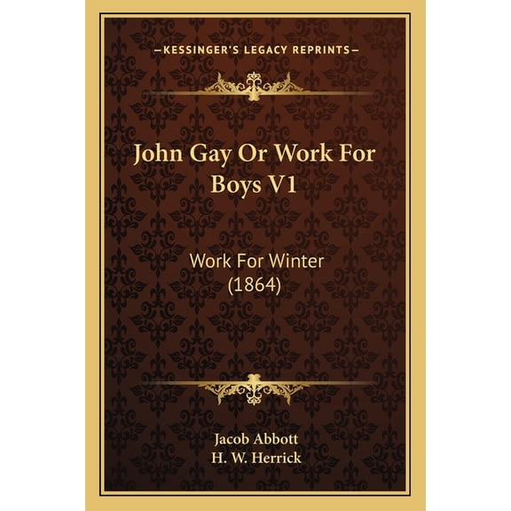 John Gay Or Work For Boys V1 : Work For Winter (1864) (Paperback)