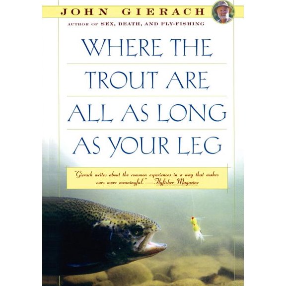 John Gierach's Fly-Fishing Library Where the Trout Are All as Long as Your Leg, (Paperback)