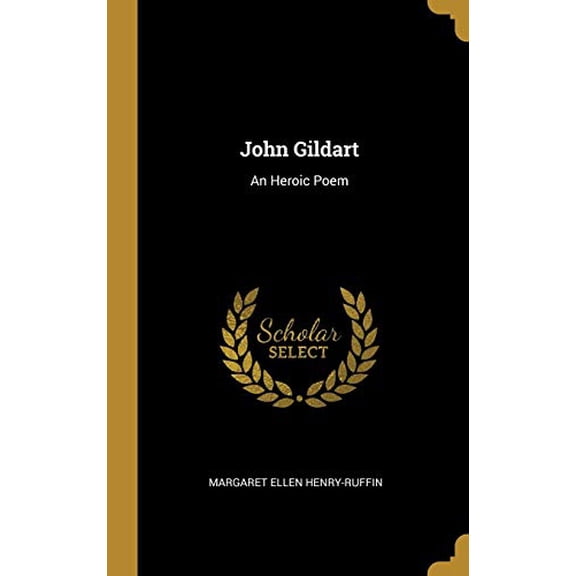 John Gildart: An Heroic Poem Hardcover 0526283947 9780526283941 Margaret Ellen Henry-Ruffin